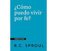 ¿Cómo puedo vivir por fe? (How Can I Live by Faith?)
