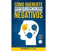 Cómo Quererte, Ser Feliz Con Tu Vida Y Evitar Los Pensamientos Negativos