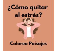 Cómo Quitar el Estrés 2: Colorea Paisajes/Libro para Colorear, Reducir el Estrés y la Ansiedad