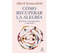 Cómo recuperar la alegría Reflexiones neurobiológicas y espirituales - Alfred Sonnenfeld - Espasa - ebook (ePub) - Livre