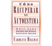 Como Recuperar Su Autoestima (Recovery Of Your Self-Esteem): Guia Para Mujeres Que Desean Sentirse Mejor (A Guide For Women)