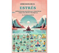 COMO REDUCIR EL ESTRES Y LA ANSIEDAD: ESTRATEGIAS CIENTIFICAS Y PRACTICAS PARA UNA MENTE TRANQUILA