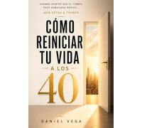Cómo Reiniciar Tu Vida a los 40: Cuando sientes que el tiempo pasó demasiado rápido… aún estás a tiempo