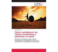 Cómo restablecer tus ritmos circadianos y optimizar tu salud: Revisión sistemática sobre ritmos circadianos, la exposición a la luz y la alimentación restringida al ciclo diurno