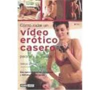 CÓMO RODAR UN VÍDEO ERÓTICO CASERO UNA NUEVA MANERA DE ENRIQUECER Y DISFRUTAR LA VIDA SEXUAL
