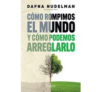 como rompimos el mundo y como podemos arreglarlo