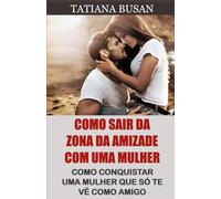 Como sair da zona da amizade com uma mulher: Como sair da friendzone; Veja o que fazer quando uma garota não está interessada em você; Como parar de ser apenas um amigo