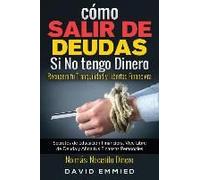 Cómo Salir De Deudas Si No Tengo Dinero. Recupera Tu Tranquilidad Y Libertad Financiera