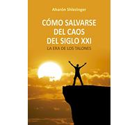 Cómo salvarse del caos del siglo XXI/ How to Save Yourself from the Chaos of the 21st Century: La Era De Los Talones