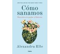 Cómo Sanamos. Descubre Tu Poder Y Libérate / How We Heal