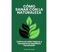 Cómo sanar con la Naturaleza: Calma el ruido interno y recupera tu equilibrio emocional