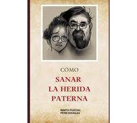 CÓMO SANAR LA HERIDA PATERNA