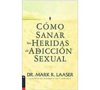 Como Sanar Las Heridas De La Adiccion Sexual/ Healing the Wounds Of Sexual Addiction Mark Laaser (Auteur)