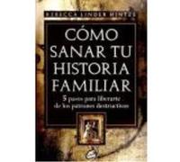 Cómo Sanar Tu Historia Familiar: 5 Pasos Para Liberarte De Los Patrones Destructivos - Linder Hintze, Rebecca Linder Hintze, Rebecca (Auteur)