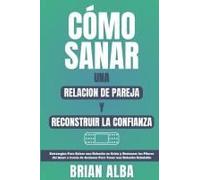 Cómo Sanar Una Relacion De Pareja Y Reconstruir La Confianza