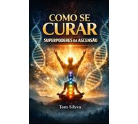 COMO SE CURAR: SUPERPODERES DA ASCENSÃO