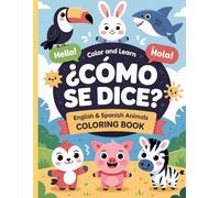 ¿Cómo Se Dice?: Color and Learn Bilingual English and Spanish Animal Coloring Book for Kids Ages 2-5 with 100 Simple Animal Illustrations
