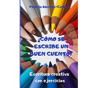 ¿Cómo Se Escribe Un Buen Cuento?: Escritura Creativa Con Ejercicios. Guía Para Lectores Inquietos