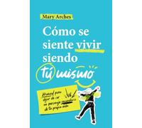 Cómo se siente vivir siendo tú mismo: Manual para dejar de ser un personaje secundario de tu propia vida
