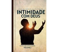 Como se tornar um cristão de intimidade com Deus: Livro cristão teológico, como se tornar um cristão de intimidade com Deus