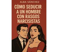 Cómo seducir a un hombre con rasgos narcisistas