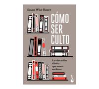 Cómo Ser Culto: La Educación Clásica Que Nunca Recibiste / The Well-Educated Mind