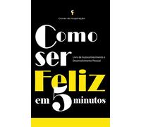 Como Ser Feliz Em 5 Minutos