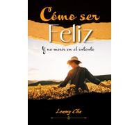 CÓMO SER FELIZ: y no morir en el intento: Se trata de vivir, no solo de existir