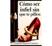 CÓMO SER INFIEL SIN QUE TE PILLEN