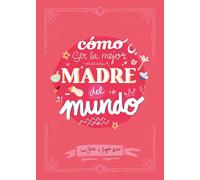 Cómo ser la mejor madre del mundo