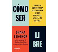 Cómo ser libre / How To Be Free: Una Guía Comprobada Para Escapar De Las Prisiones Ocultas De La Vida