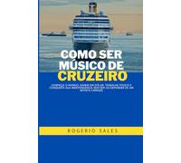 COMO SER MÚSICO DE CRUZEIRO: Conheça o mundo, ganhe em dólar, trabalhe pouco e conquiste a independência sem ser ou depender de um artista famoso