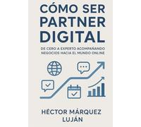 Cómo Ser Partner Digital: De Cero a Experto Acompañando Negocios Hacia el Mundo Online