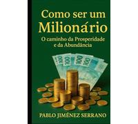 Como ser um Milionário: O Caminho da Prosperidade e da Abundância