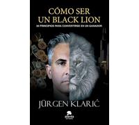 Cómo ser un Black Lion: 30 principios para convertirse en un ganador
