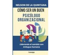 Cómo Ser Un Buen Psicólogo Organizacional: Liderando El Cambio Con Enfoque Humano (Psicologia Total) (Spanish Edition)