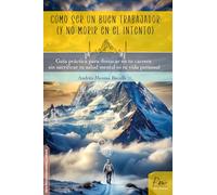 Cómo ser un buen trabajador (y no morir en el intento): Guía práctica para destacar en tu carrera sin sacrificar tu salud mental ni tu vida personal