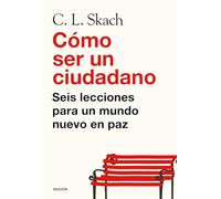 Cómo ser un ciudadano: Seis lecciones para un mundo nuevo en paz