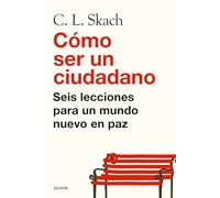 Cómo ser un ciudadano: Seis lecciones para un mundo nuevo en paz
