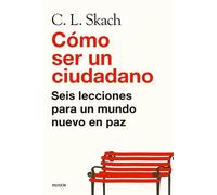 Cómo ser un ciudadano Seis lecciones para un mundo nuevo en paz - C. L. Skach - Ediciones Paidós - ebook (ePub) - Livre