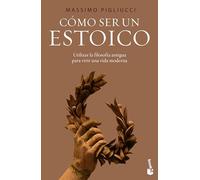 Cómo Ser Un Estoico: Utilizar La Sabiduría Antigua Para Vivir Una Vida Moderna / How to Be a Stoic