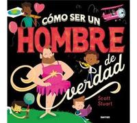 Como ser un hombre de verdad How to Be a Real Man by Scott Stuart Scott Stuart (Auteur)
