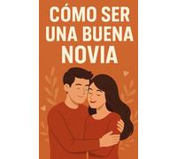 Cómo ser una buena novia: Haz que tu novio se vuelva loco por ti