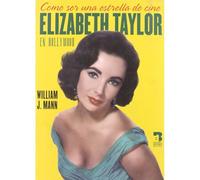 Cómo Ser Una Estrella De Cine : Elizabeth Taylor En Hollywoo