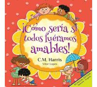 ¡Cómo sería si todos fuéramos amables!: Bilingual Edition: What If We Were All Kind!