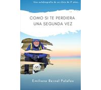 Como si te perdiera una segunda vez: Una autobiografía de un chico de 17 años