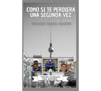 Como si te perdiera una segunda vez, una autobiografía de un chico de 17 años: Versión extendida