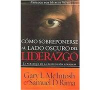 Como Sobreponerse Al Lado Oscuro Del Liderazgo/ Overcoming the Dark Side of Leadership Gary McIntosh, Samuel D. Rima (Auteur)