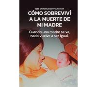 Cómo sobreviví a la muerte de mi madre: Cuando una madre se va, nada vuelve a ser igual