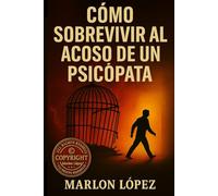 CÓMO SOBREVIVIR AL ACOSO DE UN PSICÓPATA